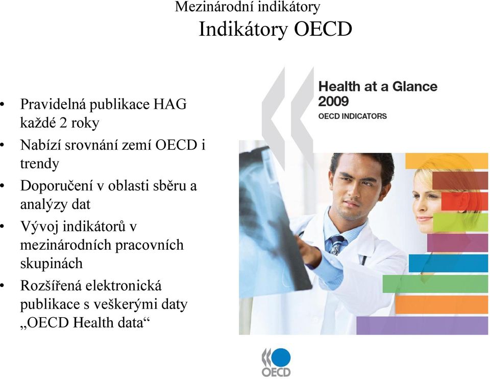 sběru a analýzy dat Vývoj indikátorů v mezinárodních pracovních