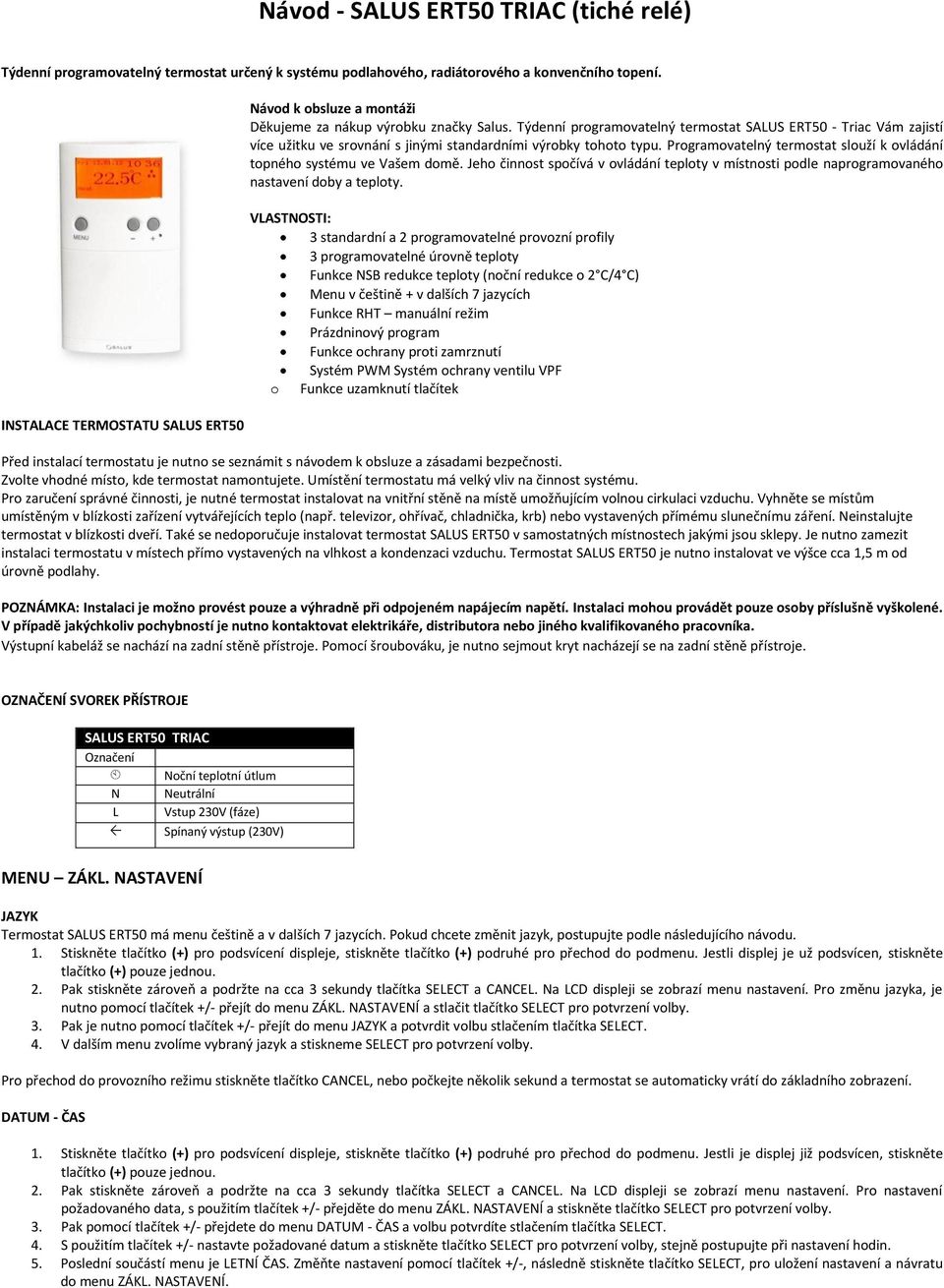 Týdenní programovatelný termostat SALUS ERT50 - Triac Vám zajistí více užitku ve srovnání s jinými standardními výrobky tohoto typu.