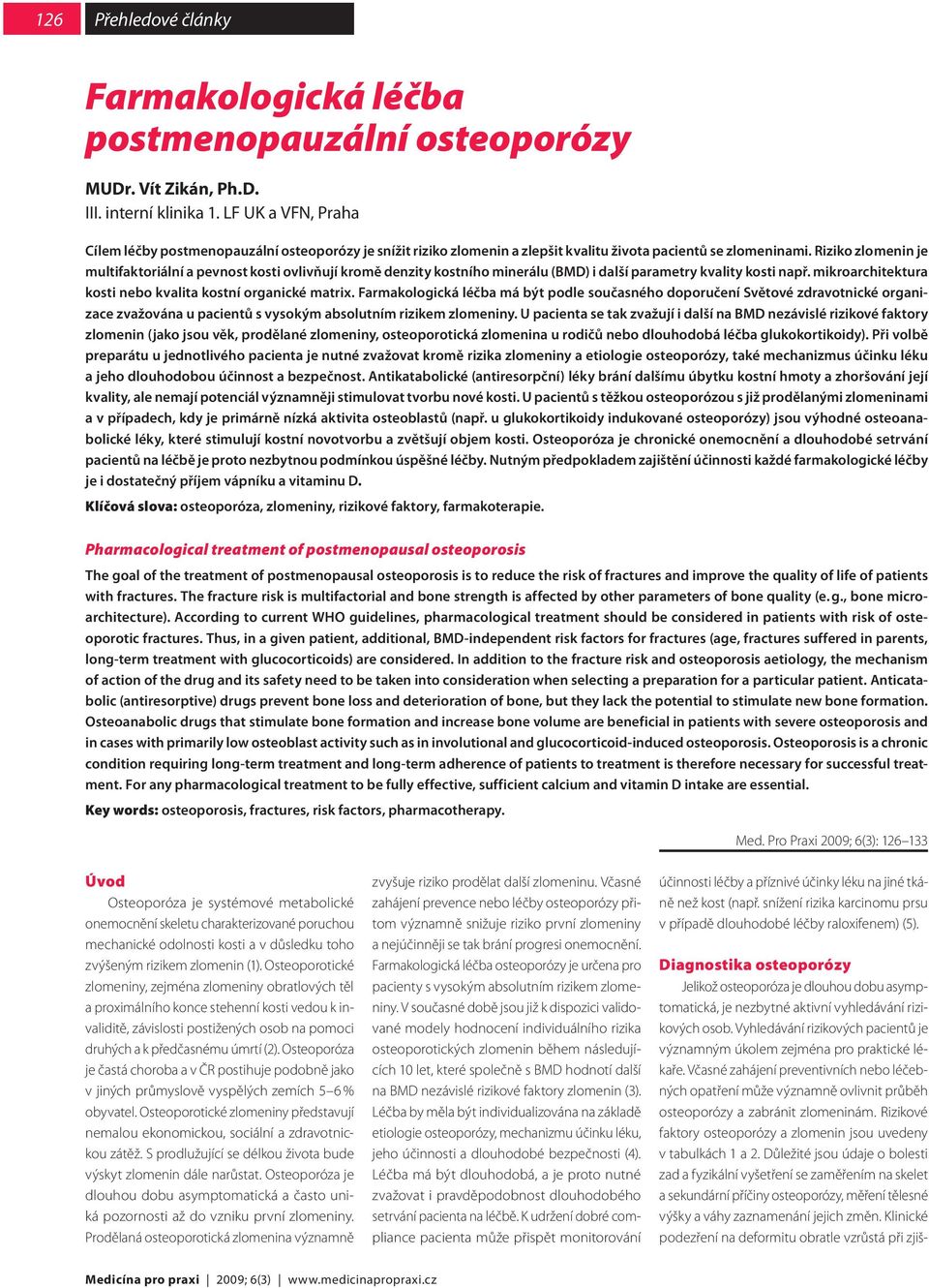 Riziko zlomenin je multifaktoriální a pevnost kosti ovlivňují kromě denzity kostního minerálu (BMD) i další parametry kvality kosti např. mikroarchitektura kosti nebo kvalita kostní organické matrix.