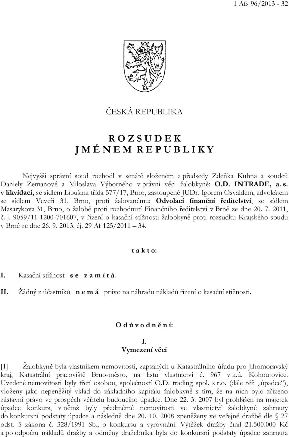 Igorem Osvaldem, advokátem se sídlem Veveří 31, Brno, proti žalovanému: Odvolací finanční ředitelství, se sídlem Masarykova 31, Brno, o žalobě proti rozhodnutí Finančního ředitelství v Brně ze dne 20.