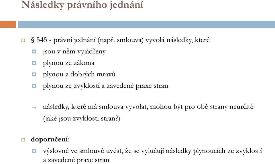 ze zvyklostí a zavedené praxe stran následky, které má smlouva vyvolat, mohou být pro obě strany