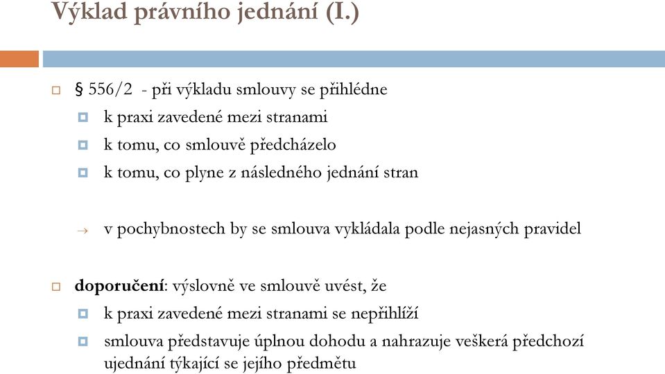 tomu, co plyne z následného jednání stran v pochybnostech by se smlouva vykládala podle nejasných pravidel