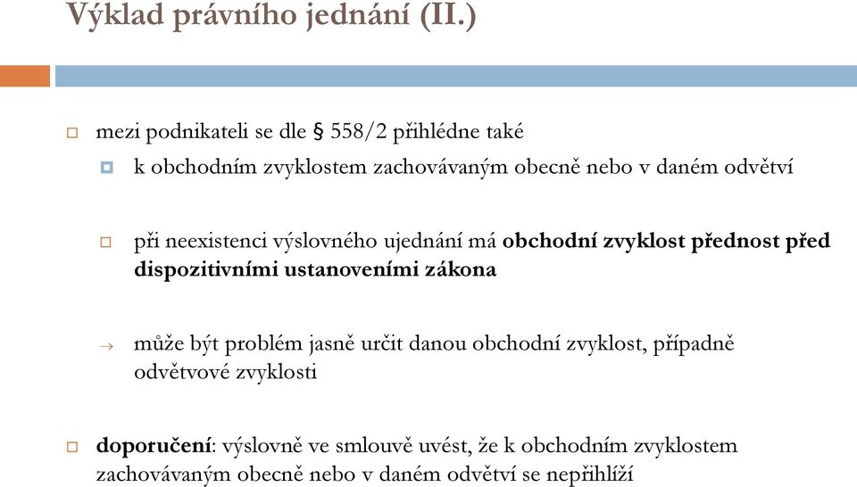 při neexistenci výslovného ujednání má obchodní zvyklost přednost před dispozitivními ustanoveními zákona může