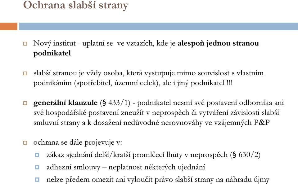 !! generální klauzule ( 433/1) - podnikatel nesmí své postavení odborníka ani své hospodářské postavení zneužít v neprospěch či vytváření závislosti slabší smluvní