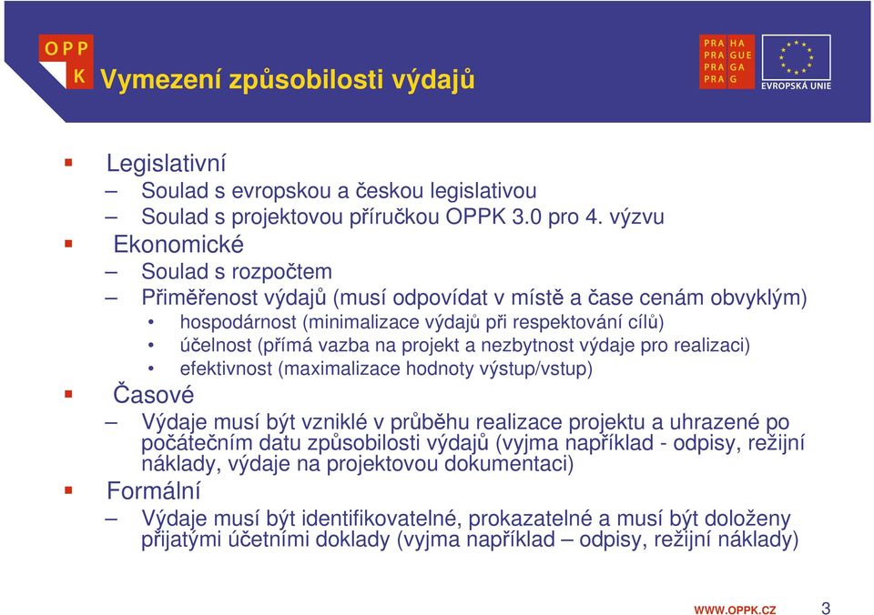 projekt a nezbytnost výdaje pro realizaci) efektivnost (maximalizace hodnoty výstup/vstup) Časové Výdaje musí být vzniklé v průběhu realizace projektu a uhrazené po počátečním datu