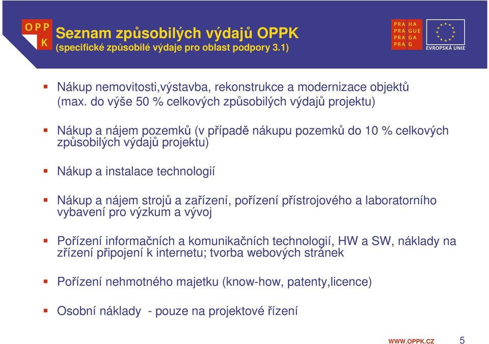 technologií Nákup a nájem strojů a zařízení, pořízení přístrojového a laboratorního vybavení pro výzkum a vývoj Pořízení informačních a komunikačních technologií,