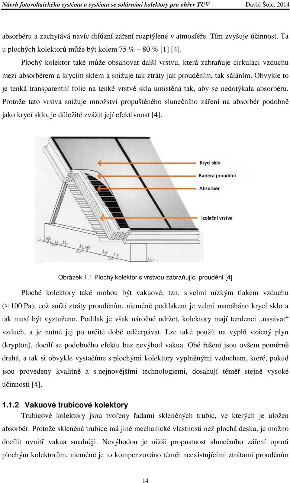 Obvykle to je tenká transparentní folie na tenké vrstvě skla umístěná tak, aby se nedotýkala absorbéru.