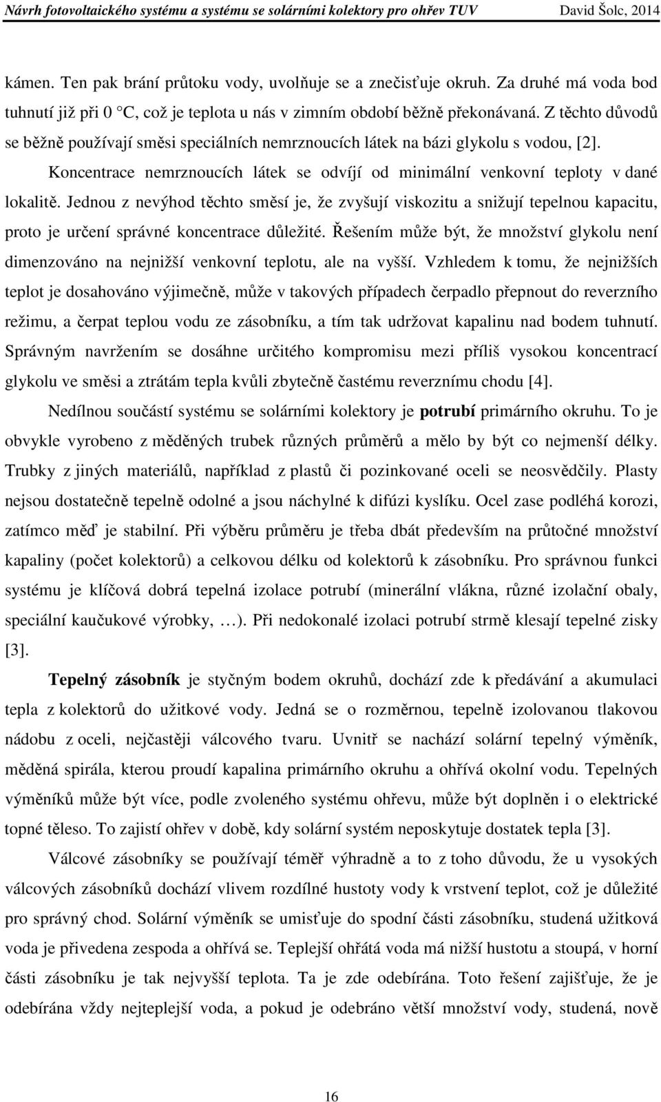 Jednou z nevýhod těchto směsí je, že zvyšují viskozitu a snižují tepelnou kapacitu, proto je určení správné koncentrace důležité.