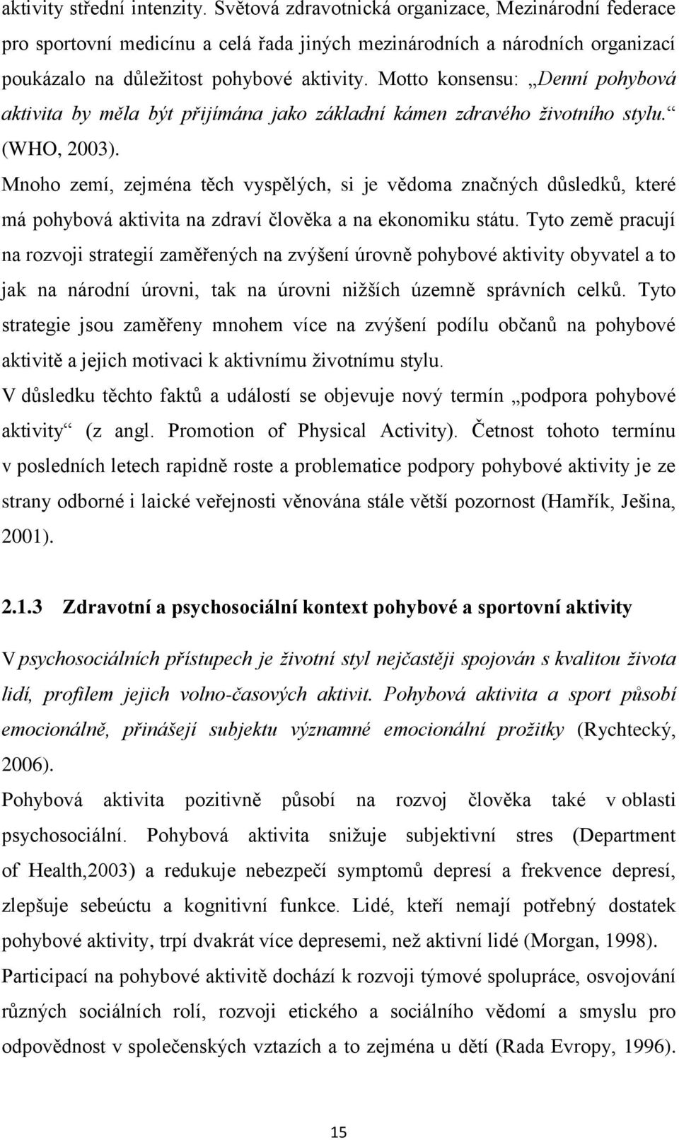 Motto konsensu: Denní pohybová aktivita by měla být přijímána jako základní kámen zdravého životního stylu. (WHO, 2003).