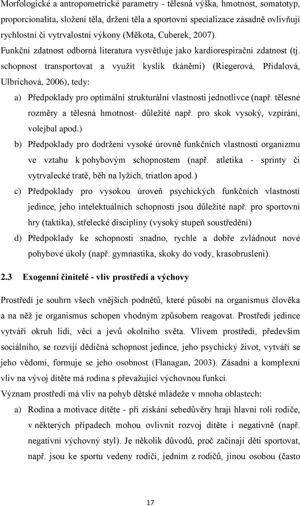 schopnost transportovat a využít kyslík tkáněmi) (Riegerová, Přidalová, Ulbrichová, 2006), tedy: a) Předpoklady pro optimální strukturální vlastnosti jednotlivce (např.
