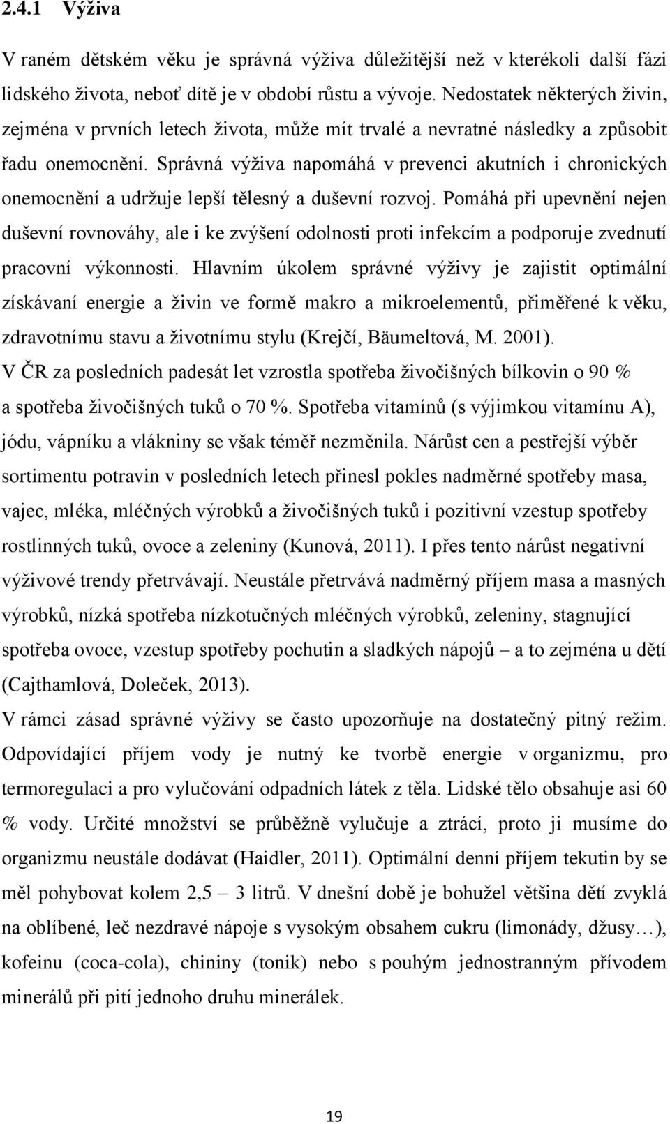 Správná výživa napomáhá v prevenci akutních i chronických onemocnění a udržuje lepší tělesný a duševní rozvoj.