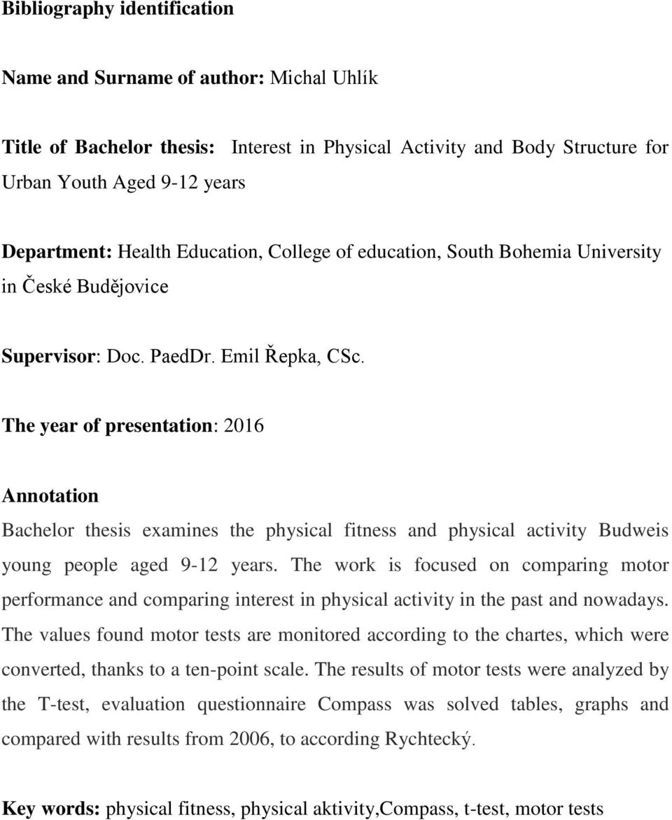 The year of presentation: 2016 Annotation Bachelor thesis examines the physical fitness and physical activity Budweis young people aged 9-12 years.
