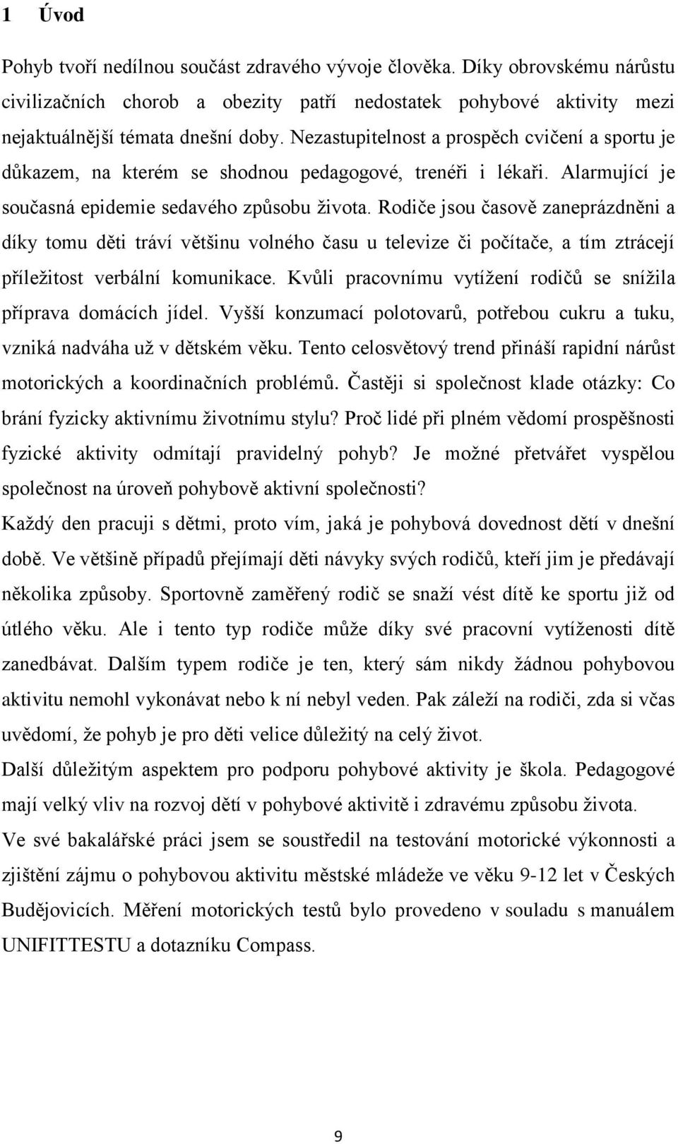 Rodiče jsou časově zaneprázdněni a díky tomu děti tráví většinu volného času u televize či počítače, a tím ztrácejí příležitost verbální komunikace.