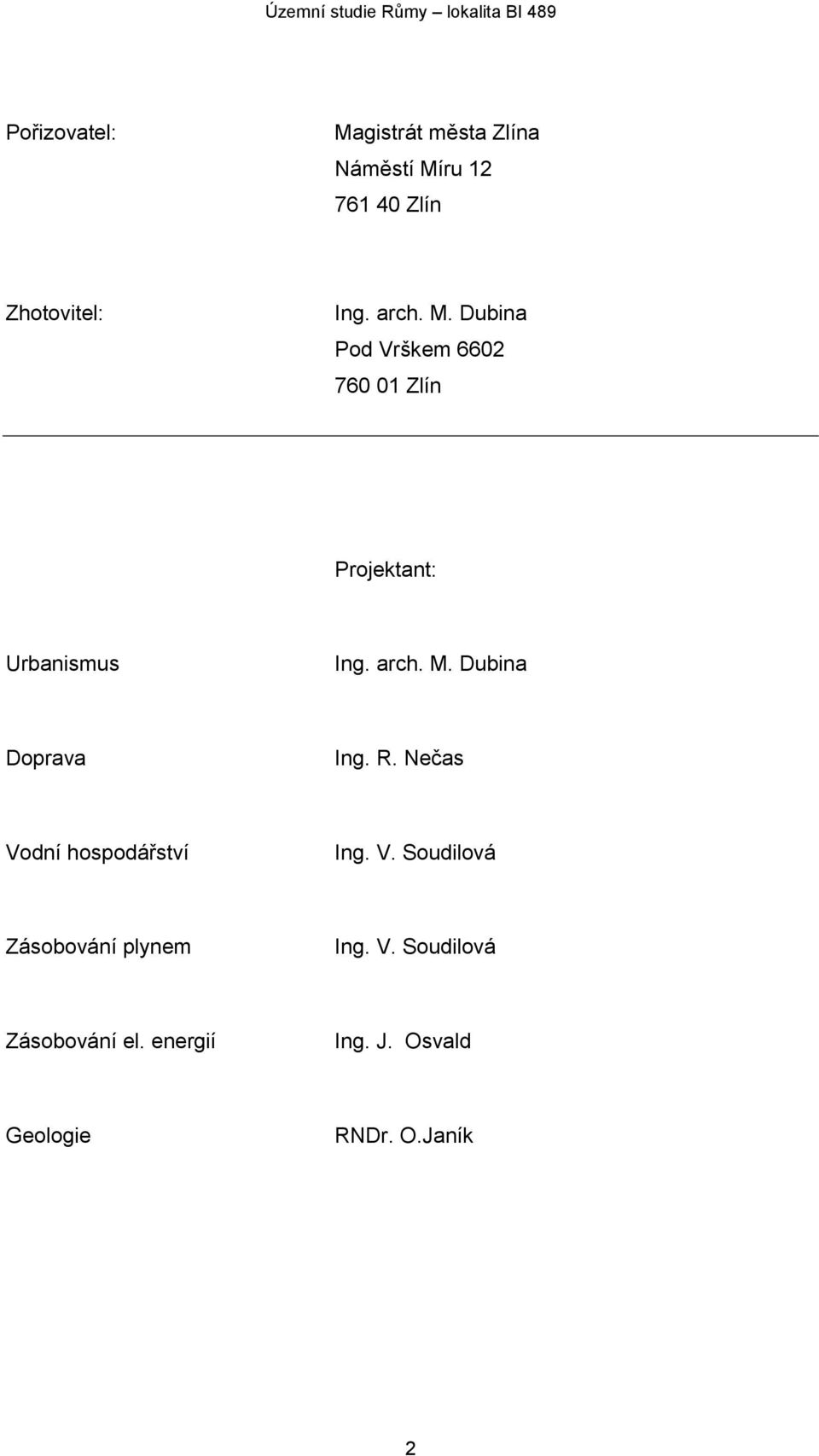 R. Nečas Vodní hospodářství Ing. V. Soudilová Zásobování plynem Ing. V. Soudilová Zásobování el.