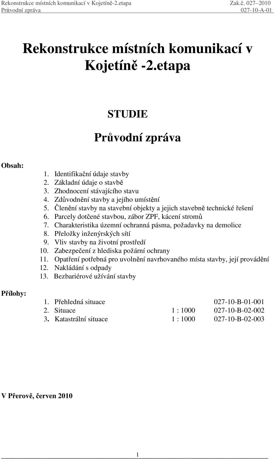 Charakteristika územní ochranná pásma, požadavky na demolice 8. Přeložky inženýrských sítí 9. Vliv stavby na životní prostředí 10. Zabezpečení z hlediska požární ochrany 11.