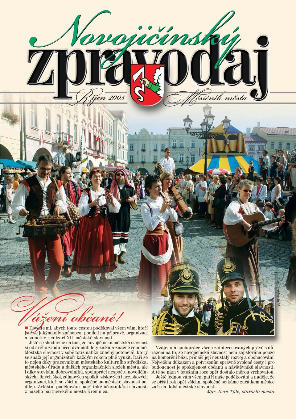Mìstská slavnost v sobì totiž nabízí znaèný potenciál, který se snaží její organizátoøi každým rokem plnì využít.