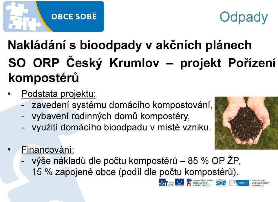 rodinných domů kompostéry, - využití domácího bioodpadu v místě vzniku.