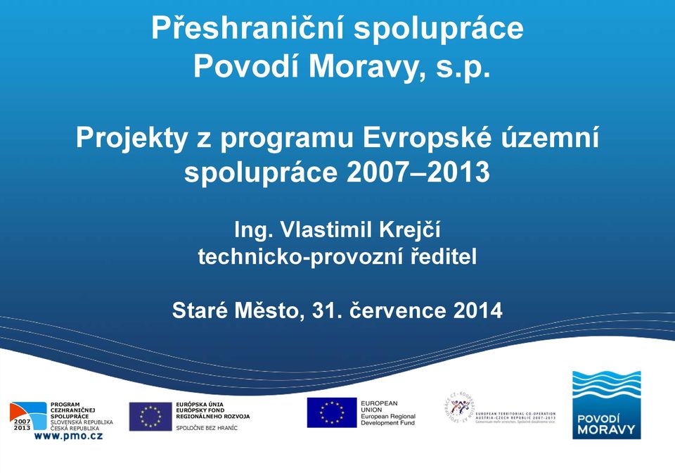 července 2014 2007 2013 PROGRAM CEZHRANIČNEJ SPOLUPRÁCE SLOVENSKÁ REPUBLIKA ČESKÁ