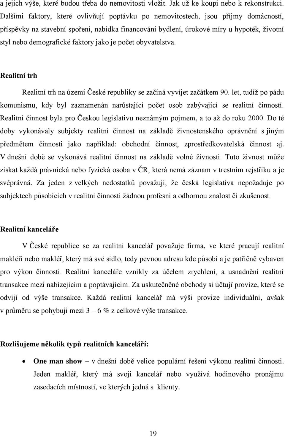 faktory jako je počet obyvatelstva. Realitní trh Realitní trh na území České republiky se začíná vyvíjet začátkem 90.