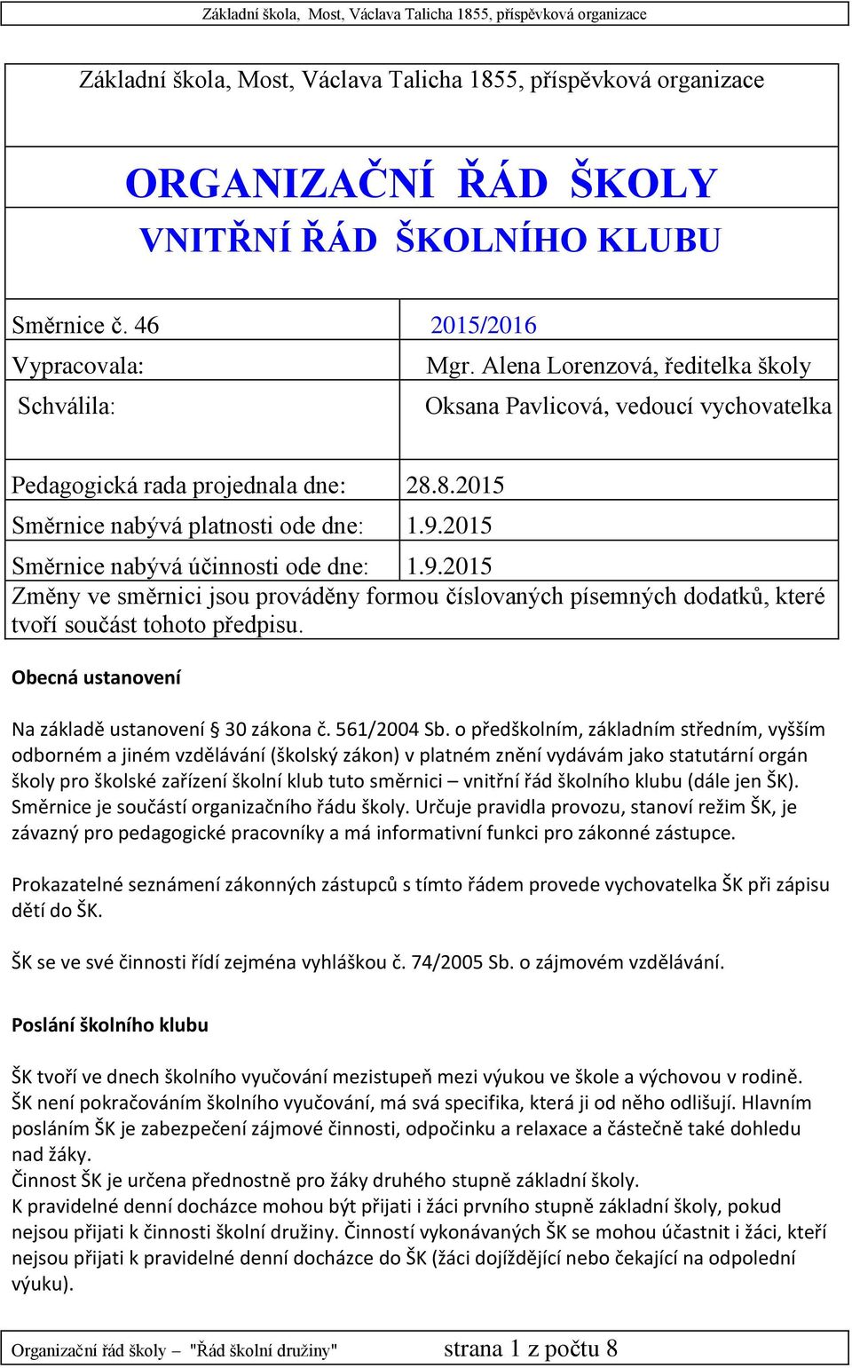 2015 Směrnice nabývá účinnosti ode dne: 1.9.2015 Změny ve směrnici jsou prováděny formou číslovaných písemných dodatků, které tvoří součást tohoto předpisu.