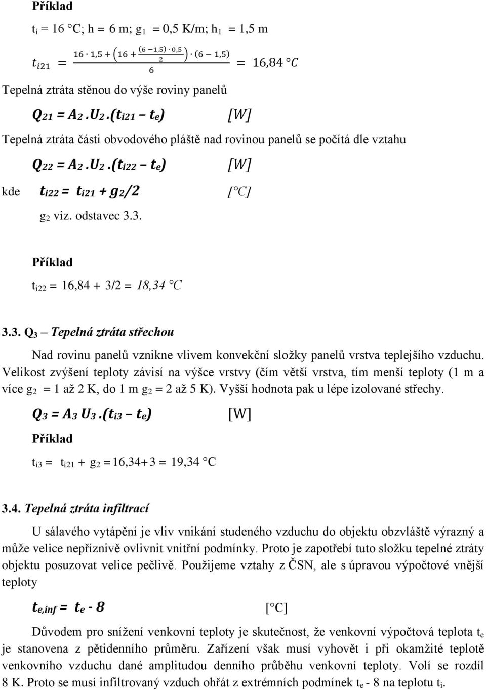 3. Příklad t i22 = 16,84 + 3/2 = 18,34 C 3.3. Q 3 Tepelná ztráta střechou Nad rovinu panelů vznikne vlivem konvekční složky panelů vrstva teplejšího vzduchu.