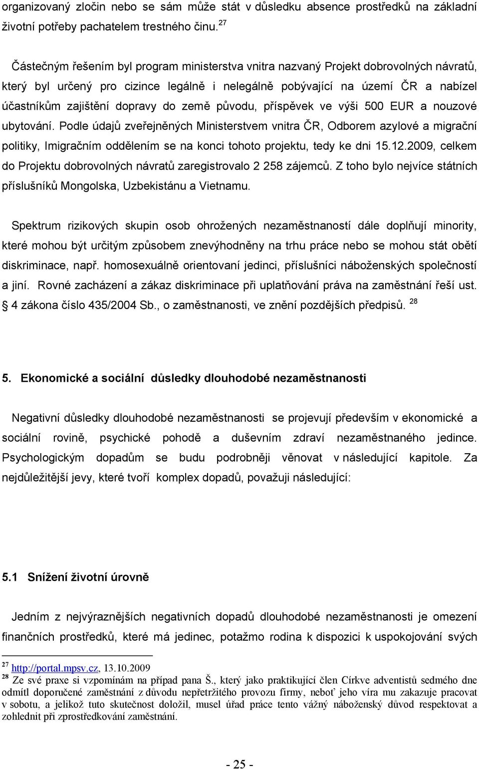 dopravy do země původu, příspěvek ve výši 500 EUR a nouzové ubytování.