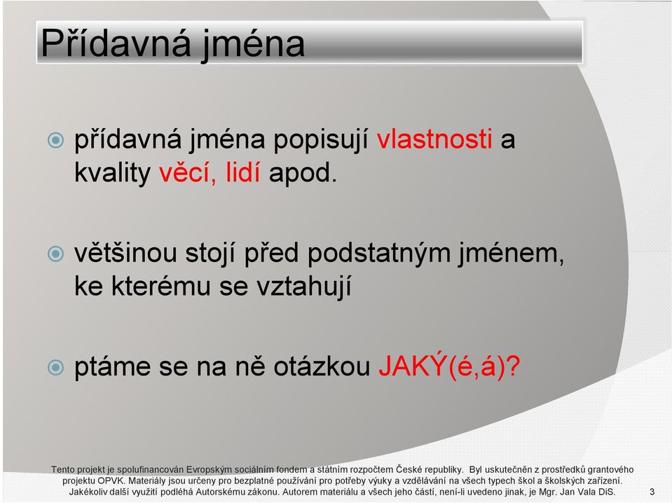 Materiály jsou určeny pro bezplatné používání pro potřeby výuky a vzdělávání na všech typech škol a školských