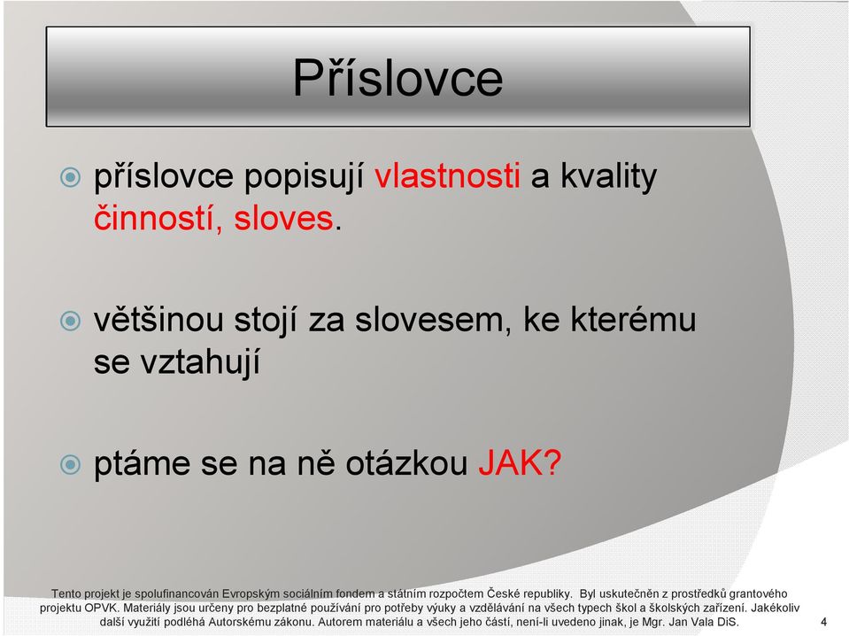 Materiály jsou určeny pro bezplatné používání pro potřeby výuky a vzdělávání na všech typech škol a