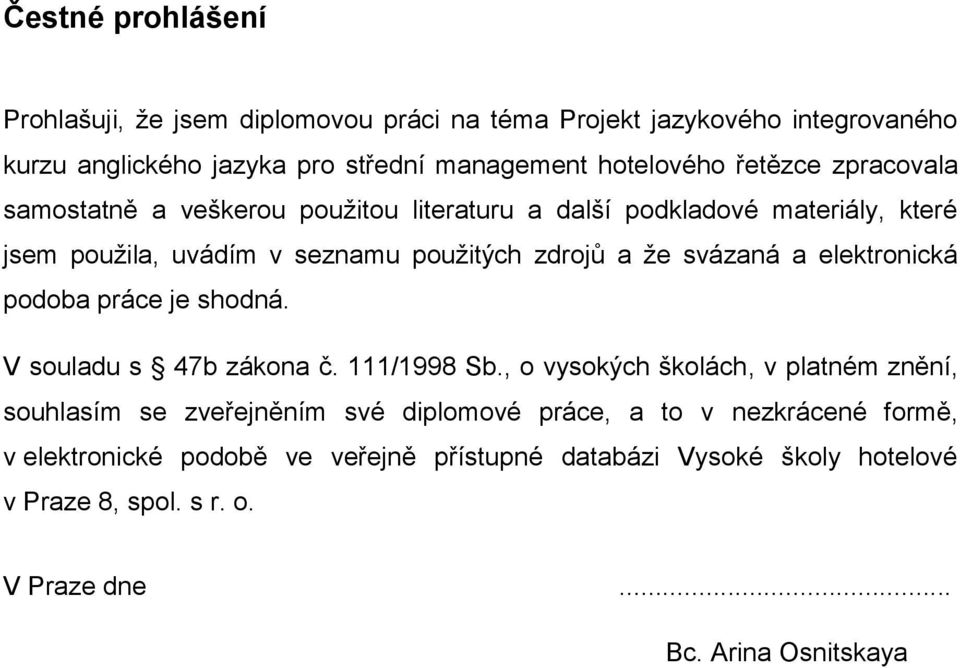 a elektronická podoba práce je shodná. V souladu s 47b zákona č. 111/1998 Sb.