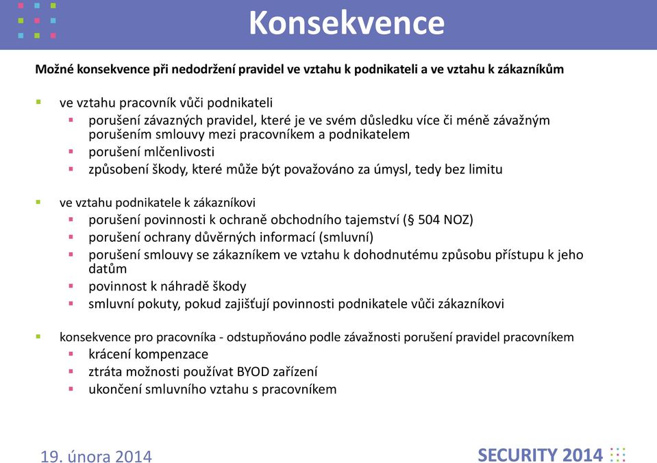 porušení povinnosti k ochraně obchodního tajemství ( 504 NOZ) porušení ochrany důvěrných informací (smluvní) porušení smlouvy se zákazníkem ve vztahu k dohodnutému způsobu přístupu k jeho datům