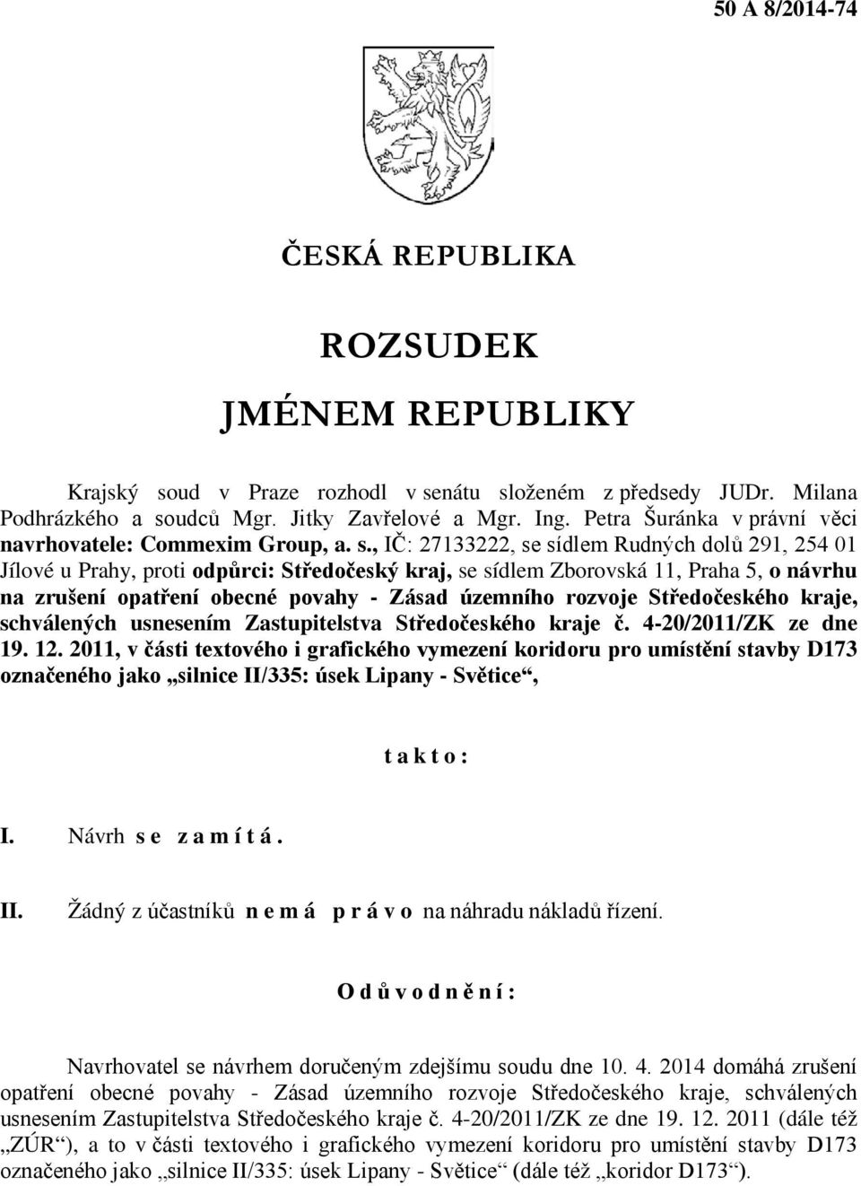 , IČ: 27133222, se sídlem Rudných dolů 291, 254 01 Jílové u Prahy, proti odpůrci: Středočeský kraj, se sídlem Zborovská 11, Praha 5, o návrhu na zrušení opatření obecné povahy - Zásad územního