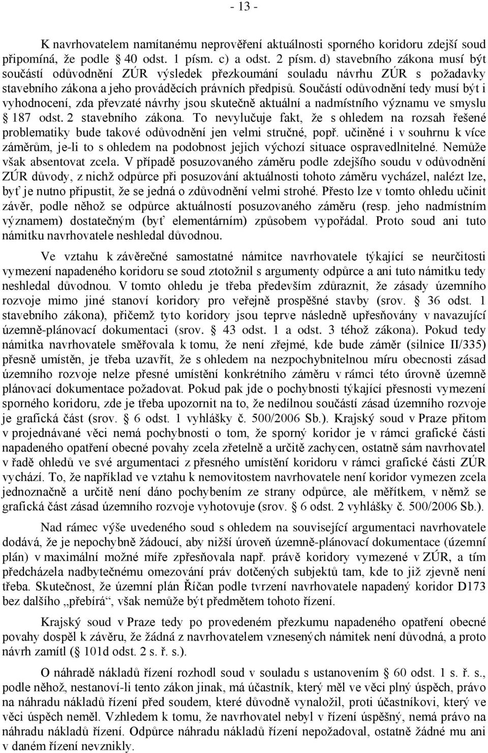 Součástí odůvodnění tedy musí být i vyhodnocení, zda převzaté návrhy jsou skutečně aktuální a nadmístního významu ve smyslu 187 odst. 2 stavebního zákona.