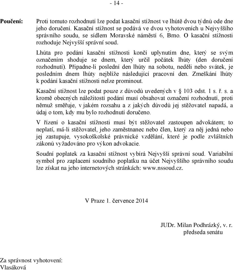 Lhůta pro podání kasační stížnosti končí uplynutím dne, který se svým označením shoduje se dnem, který určil počátek lhůty (den doručení rozhodnutí).