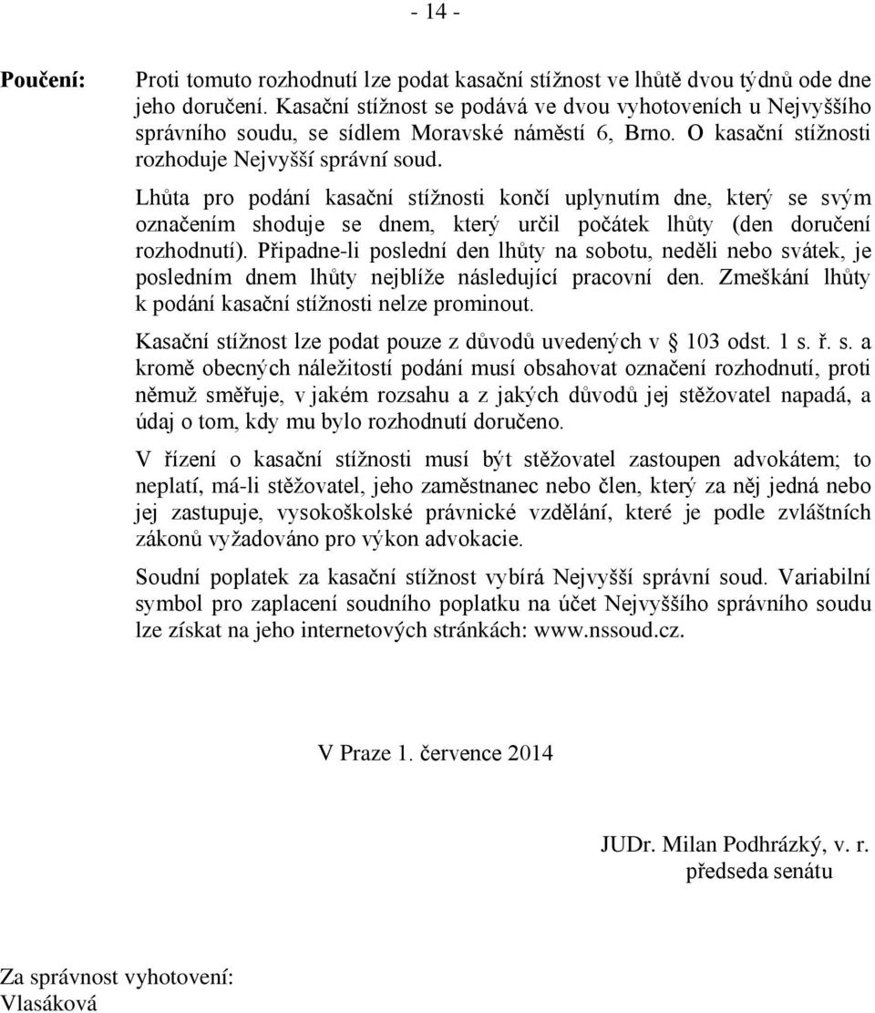 Lhůta pro podání kasační stížnosti končí uplynutím dne, který se svým označením shoduje se dnem, který určil počátek lhůty (den doručení rozhodnutí).