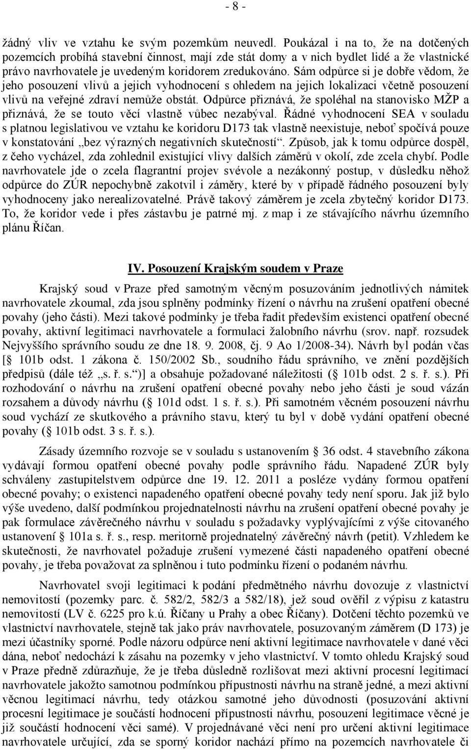 Sám odpůrce si je dobře vědom, že jeho posouzení vlivů a jejich vyhodnocení s ohledem na jejich lokalizaci včetně posouzení vlivů na veřejné zdraví nemůže obstát.