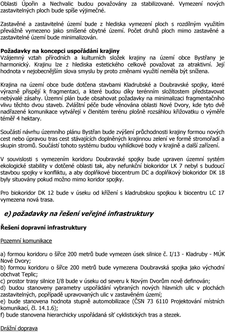 Počet druhů ploch mimo zastavěné a zastavitelné území bude minimalizován.