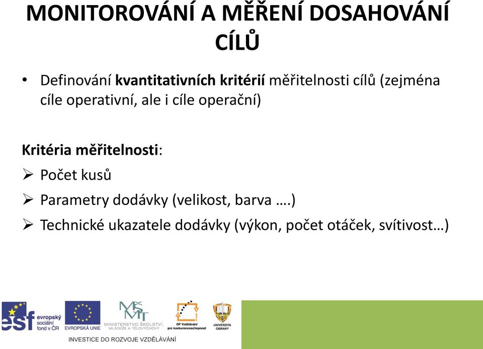 operační) Kritéria měřitelnosti: Počet kusů Parametry dodávky