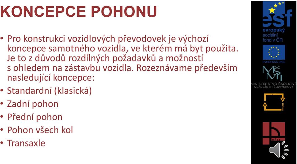 Je to z důvodů rozdílných požadavků a možností s ohledem na zástavbu vozidla.