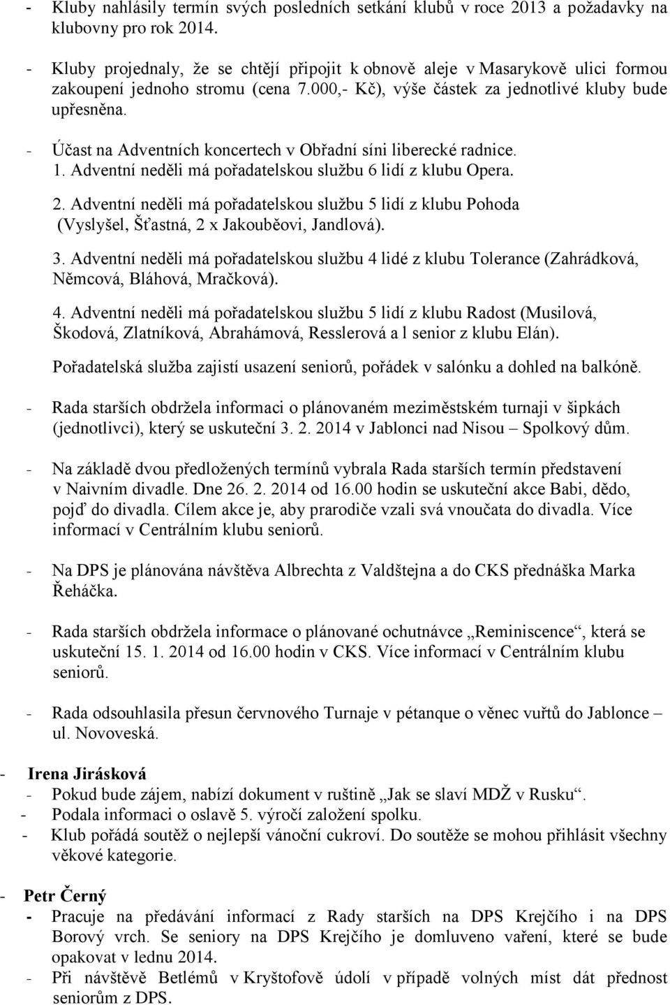 - Účast na Adventních koncertech v Obřadní síni liberecké radnice. 1. Adventní neděli má pořadatelskou službu 6 lidí z klubu Opera. 2.