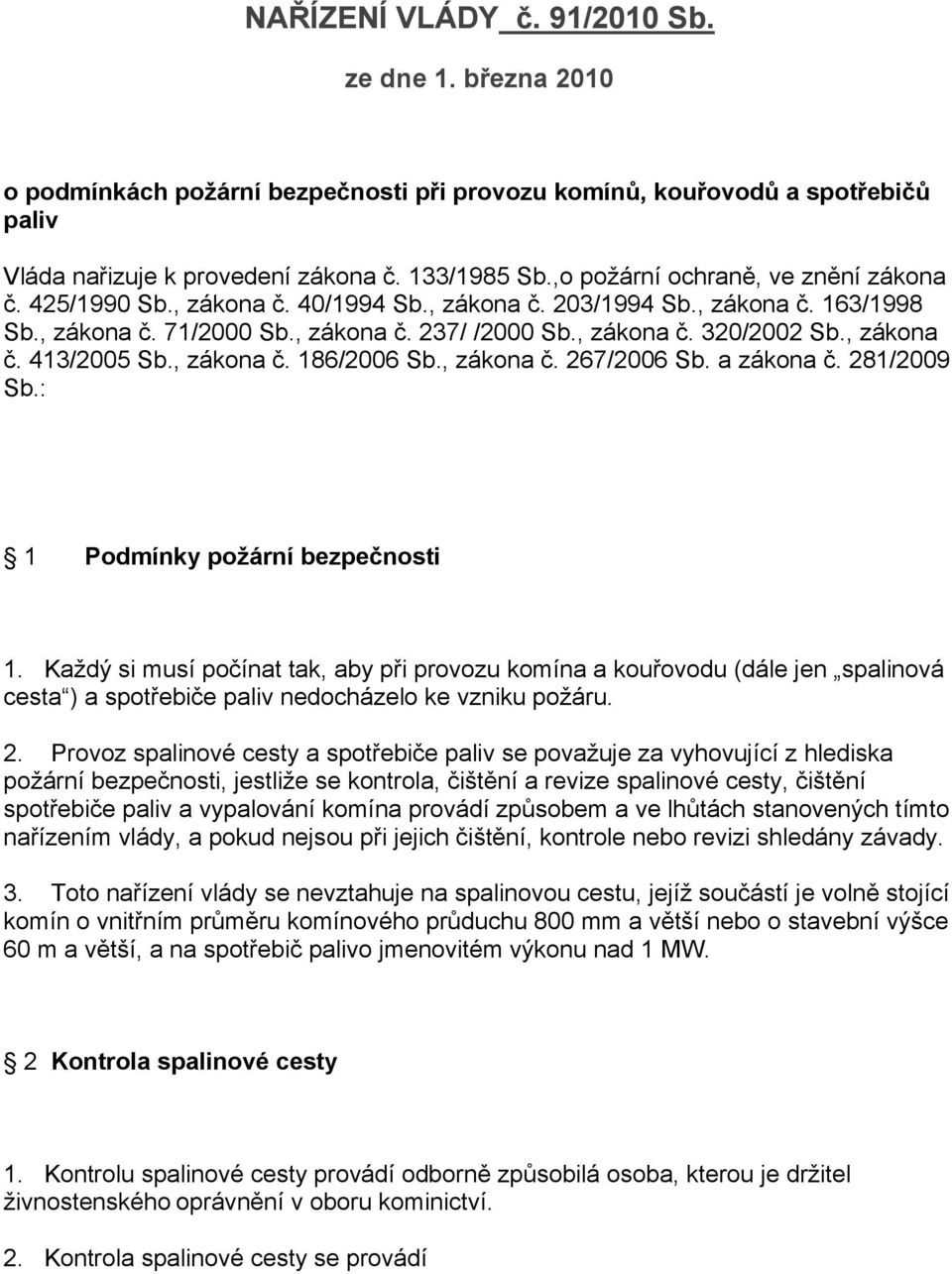 , zákona č. 413/2005 Sb., zákona č. 186/2006 Sb., zákona č. 267/2006 Sb. a zákona č. 281/2009 Sb.: 1 Podmínky požární bezpečnosti 1.