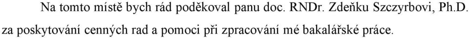 Zdeňku Szczyrbovi, Ph.D.