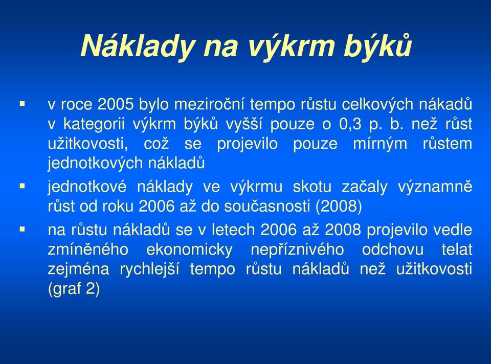 než růst užitkovosti, což se projevilo pouze mírným růstem jednotkových nákladů jednotkové náklady ve výkrmu skotu