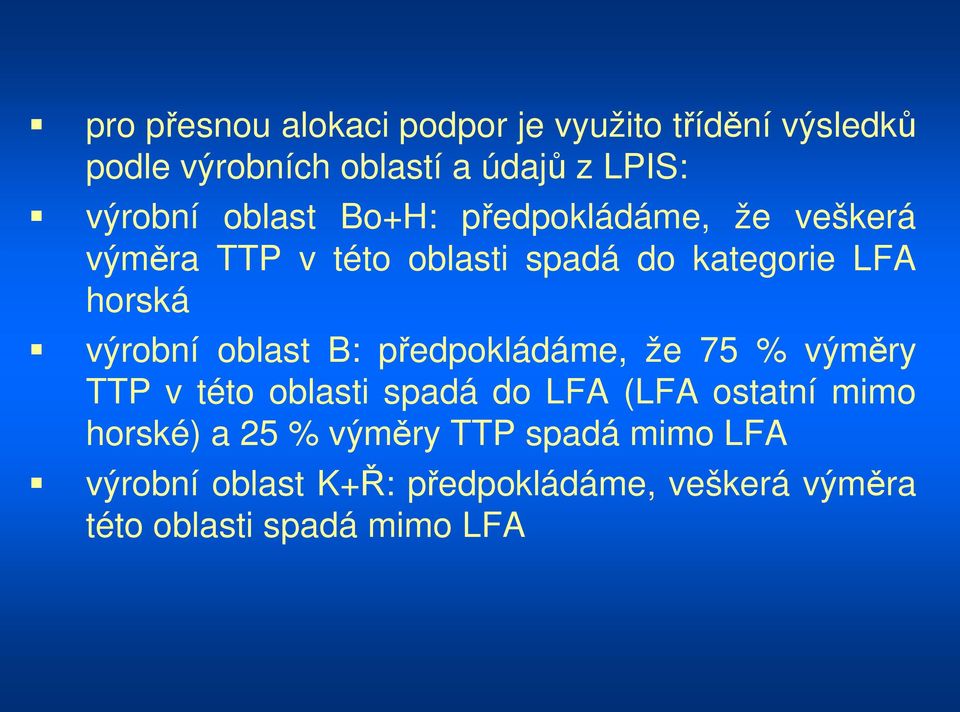 oblast B: předpokládáme, že 75 % výměry TTP v této oblasti spadá do LFA (LFA ostatní mimo horské) a 25