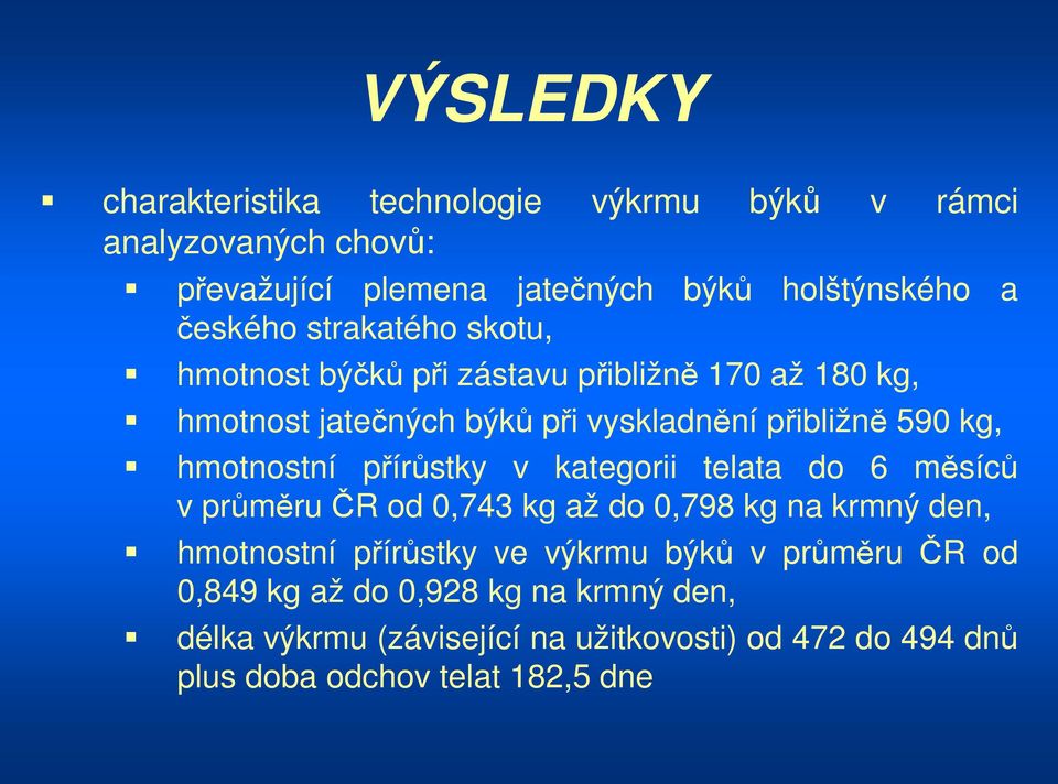 hmotnostní přírůstky v kategorii telata do 6 měsíců v průměru ČR od 0,743 kg až do 0,798 kg na krmný den, hmotnostní přírůstky ve výkrmu