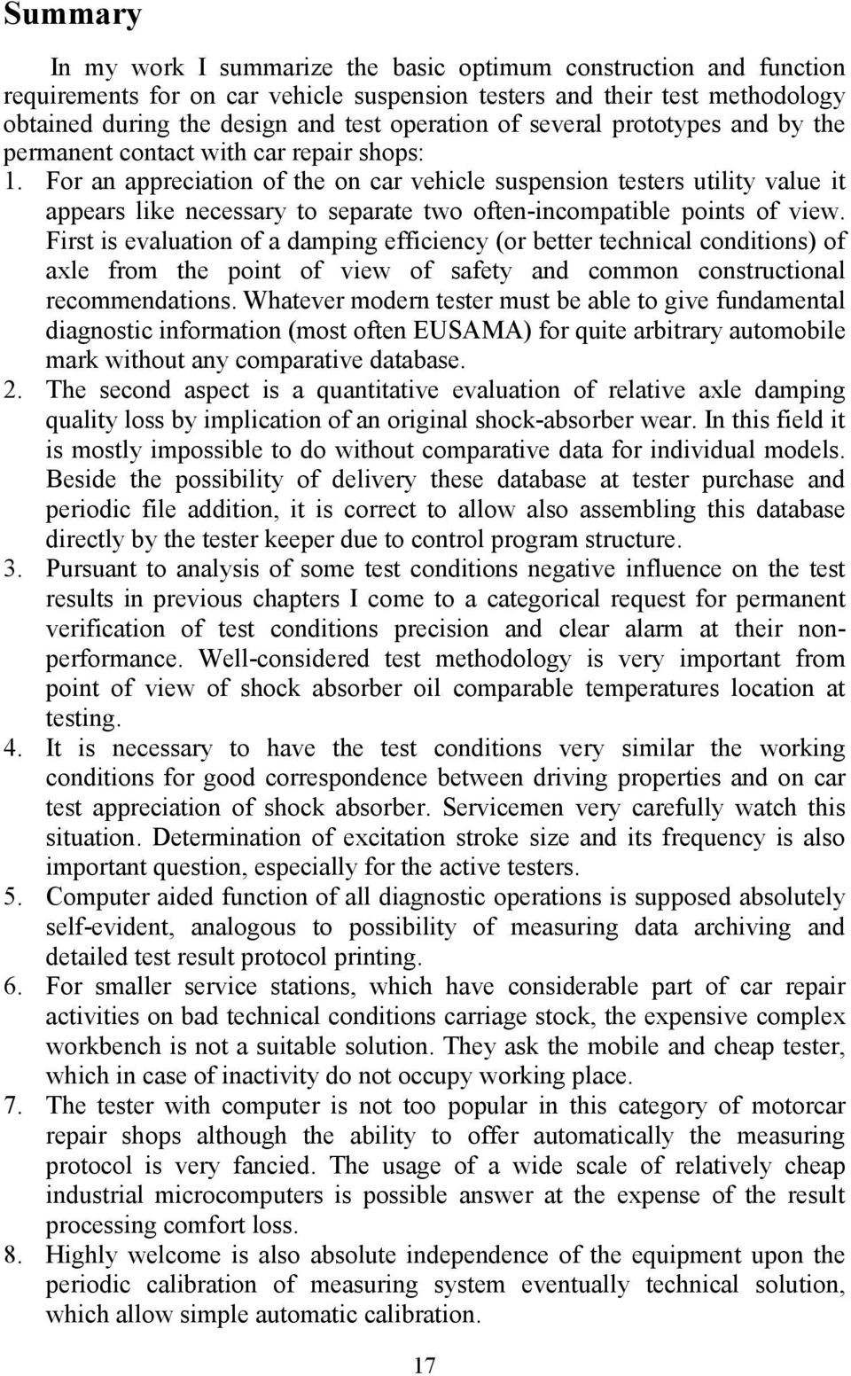 For an appreciation of the on car vehicle suspension testers utility value it appears like necessary to separate two often-incompatible points of view.