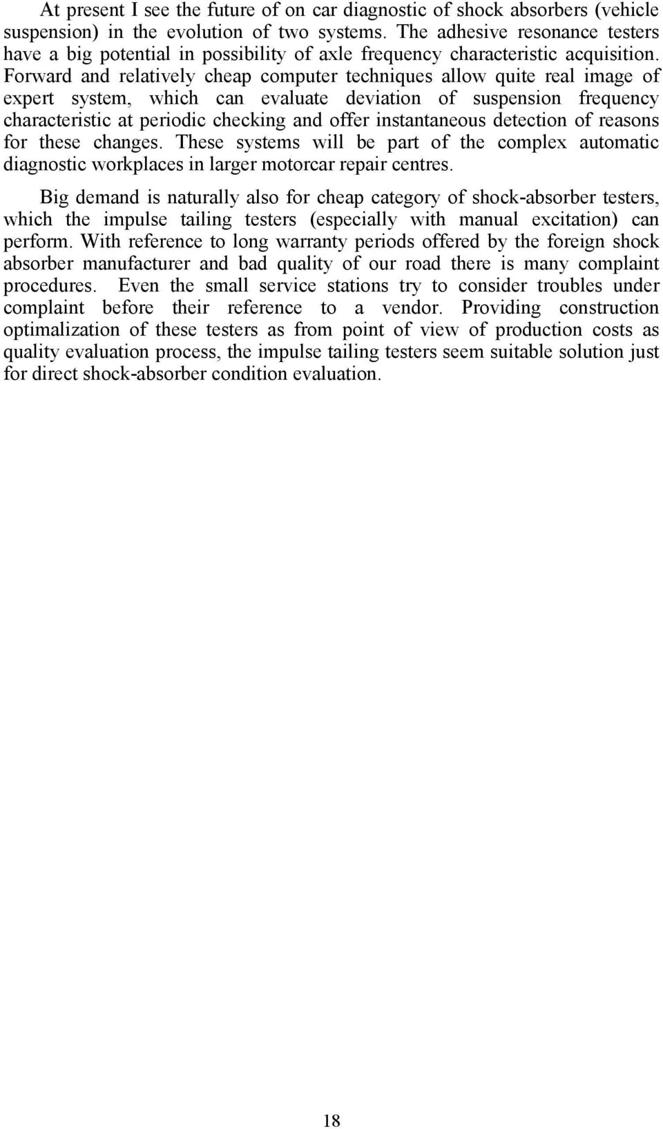 Forward and relatively cheap computer techniques allow quite real image of expert system, which can evaluate deviation of suspension frequency characteristic at periodic checking and offer