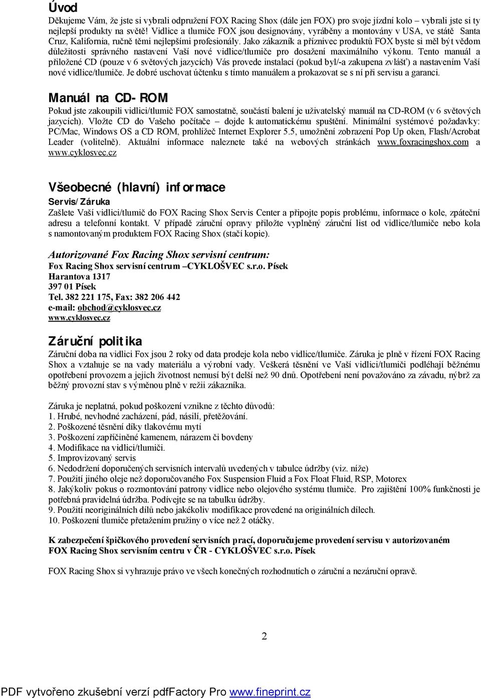 Jako zákazník a příznivec produktů FOX byste si měl být vědom důležitosti správného nastavení Vaší nové vidlice/tlumiče pro dosažení maimálního výkonu.
