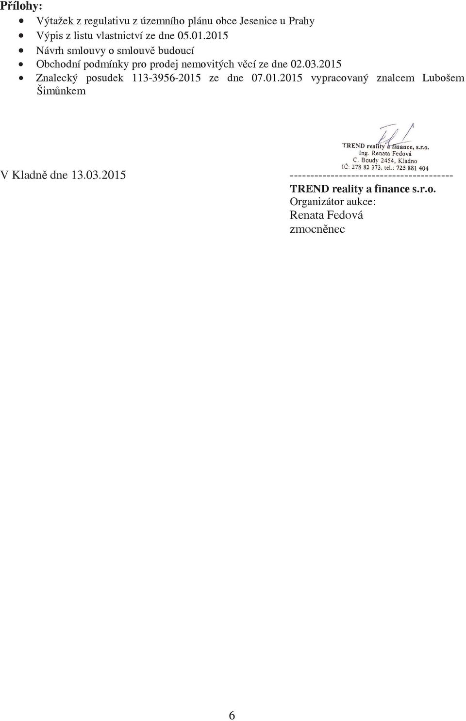 2015 Znalecký posudek 113-3956-2015 ze dne 07.01.2015 vypracovaný znalcem Lubošem Šimnkem V Kladn dne 13.