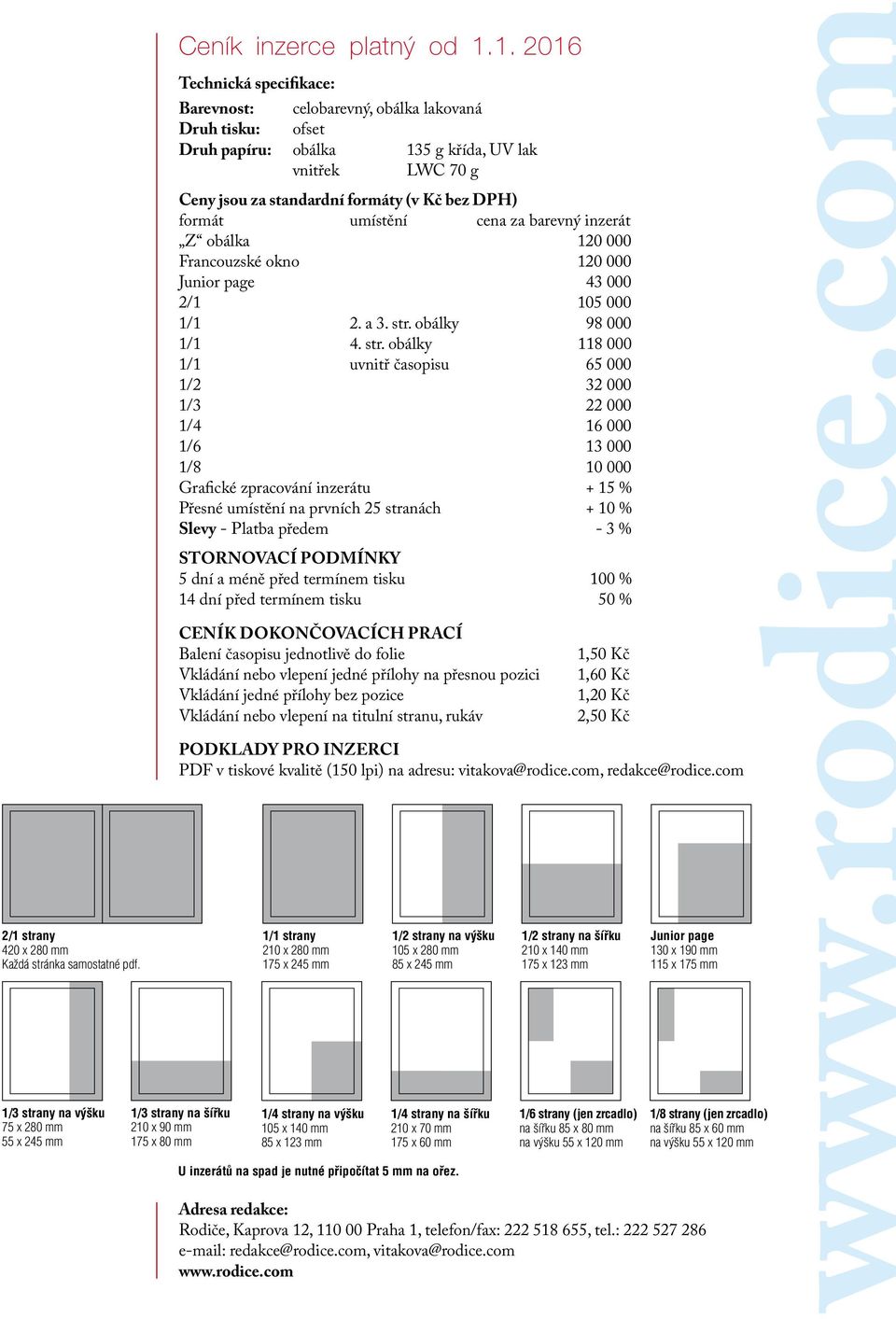 umístění cena za barevný inzerát Z obálka 120 000 Francouzské okno 120 000 Junior page 43 000 2/1 105 000 1/1 2. a 3. str.