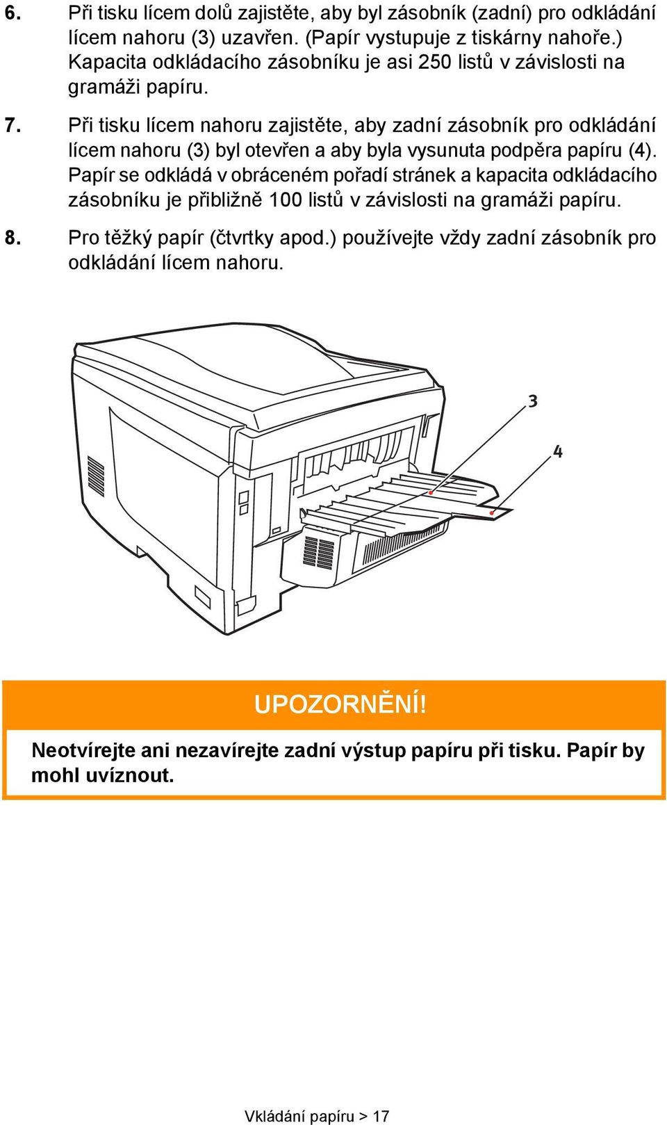 Při tisku lícem nahoru zajistěte, aby zadní zásobník pro odkládání lícem nahoru (3) byl otevřen a aby byla vysunuta podpěra papíru (4).